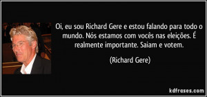 Oi, eu sou Richard Gere e estou falando para todo o mundo. Nós ...