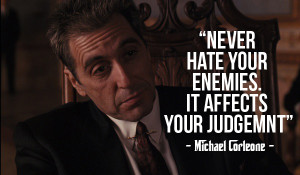 daagm:” Never Hate your enemies, it affects your judgement ...