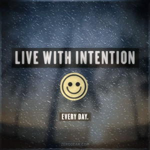 Live with intention. Every day.
