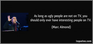 quote-as-long-as-ugly-people-are-not-on-tv-you-should-only-ever-have ...