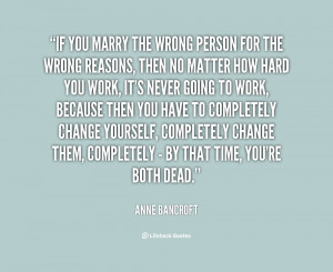 quote-Anne-Bancroft-if-you-marry-the-wrong-person-for-64166.png