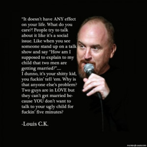 Louis CK, compliments of my sister’s blog. http:// thisismyblogisaid ...