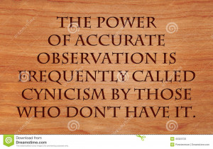 is frequently called cynicism by those who don't have it - quote ...
