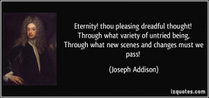 Eternity! thou pleasing dreadful thought! Through what variety of ...