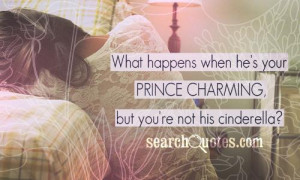 What happens when he's your prince charming, but you're not his ...