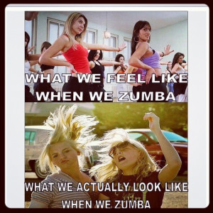 Zumba- I have a feeling this is true (; @Margaret Bronson