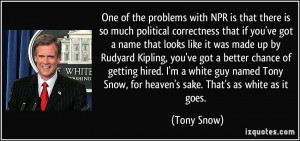 with NPR is that there is so much political correctness that if you ...