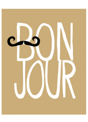 Bonjour - 8x10 inch print. French quote featuring mustache and hand ...