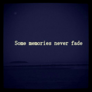 Some memories never fade...