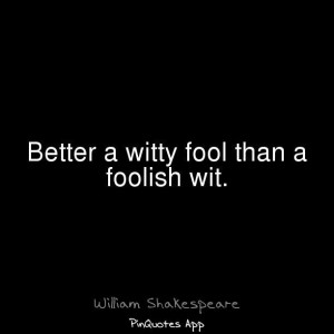 Better a witty fool...