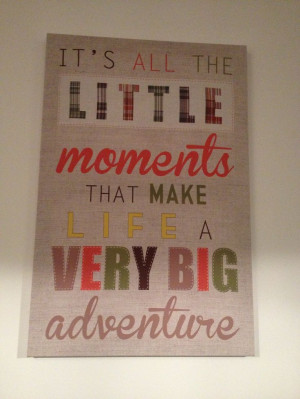 It's all the little moments that make life a very big adventure.
