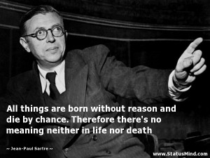 All things are born without reason and die by chance. Therefore there ...