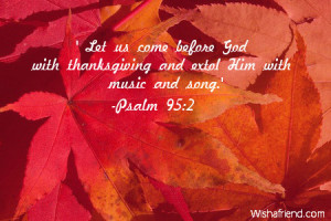 ... come before God with thanksgiving and extol Him with music and song