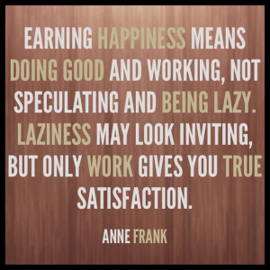 Happiness Means Doing Good And Working, Not Speculating And Being Lazy ...