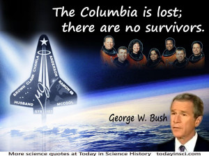Bush quote “The Columbia is lost; there are no survivors” on Space ...
