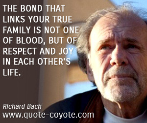 quotes - The bond that links your true family is not one of blood, but ...