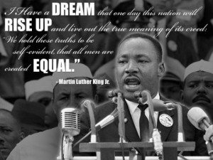 Quote: I have a dream that one day this nation will rise up and live ...