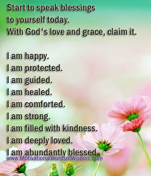 Start to speak blessings to yourself today. With God's love and grace ...