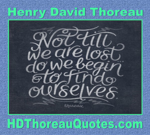 ... we are lost do we begin to find ourselves. Henry David Thoreau #quote