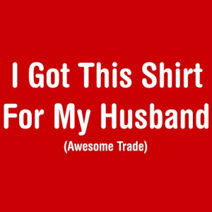 GOT THIS SHIRT FOR MY HUSBAND AWESOME TRADE T-SHIRT