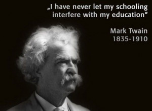 have never let my schooling interfere with my education.