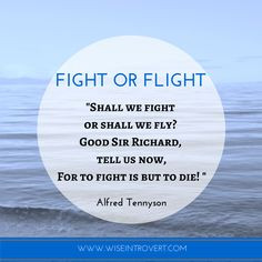Fight or Flight - Alfred Tennyson. When I saw this quote, I thought of ...
