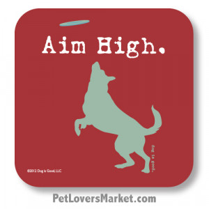 Coasters: “Aim High”. Coasters with Funny Dog Pictures, Dog Quotes ...