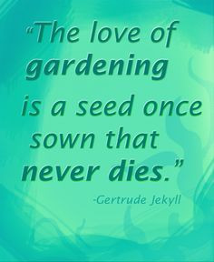 The love of #gardening is a seed once sown that never dies
