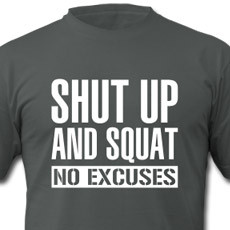 Shut up and squat - No excuses gym motivation t-shirt