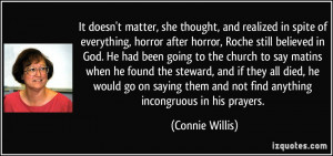 ... them and not find anything incongruous in his prayers. - Connie Willis