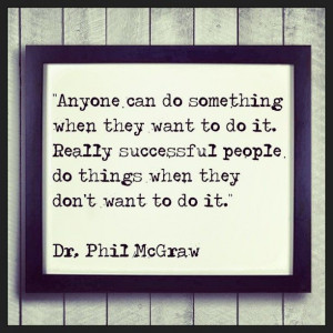can do something when they wantto do it. Really successful people do ...