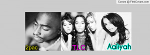 2pac,TLC,Aaliyah Profile Facebook Covers