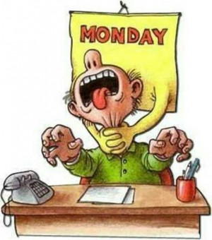... to appreciate each day, but Monday mornings are really rough for me