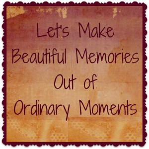 Let’s Make Beautiful Memories