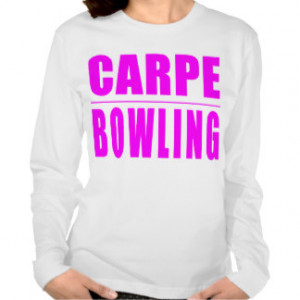 Funny Girl Bowlers Quotes : Carpe Bowling Shirt