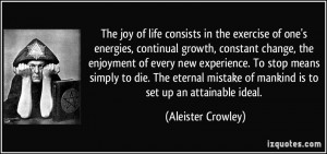 consists in the exercise of one's energies, continual growth, constant ...