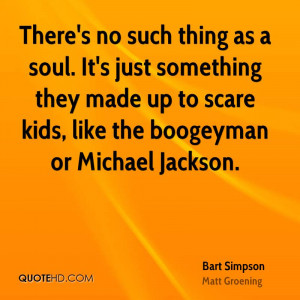 ... they made up to scare kids, like the boogeyman or Michael Jackson