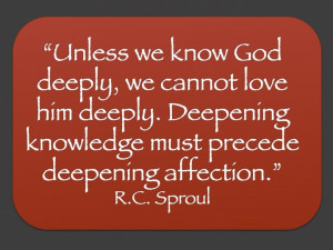 ... Deepening knowledge must precede deepening affection.