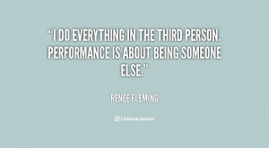 do everything in the third person. Performance is about being ...