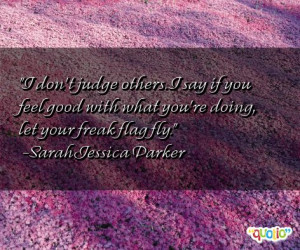 http://www.famousquotesabout.com/quote/I-don_t-judge-others/517762