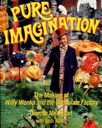 ... Pure Imagination : The Making of Willy Wonka and the Chocolate Factory