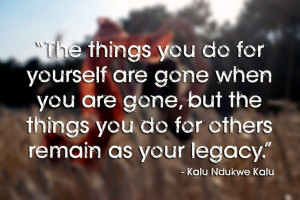 The things you do for yourself are gone when you are gone, but the ...