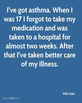 ve got asthma. When I was 17 I forgot to take my medication and was ...