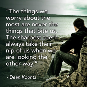 ... Things We Worry About The Most – Dean Koontz – Famous Quotes Memes