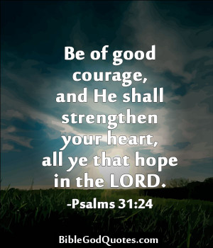 Be Of Good Courage And He Shall Strengthen Your Heart All Ye That Hope ...