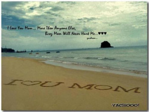 mom more then anyone else bcoz you will never hurt me yachooo quotes ...