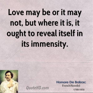 Love may be or it may not, but where it is, it ought to reveal itself ...