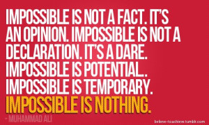 Motivational Quote Impossible Is Not A Fact It's An Opinion Impossible ...