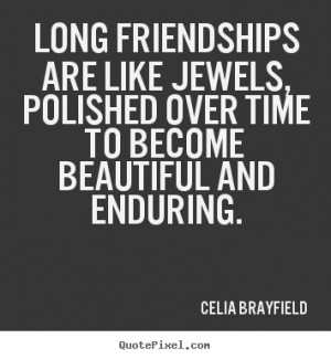 ... jewels, polished over time to becomebeautiful.. - Friendship quotes