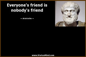 ... friend is nobody's friend - Aristotle Quotes - StatusMind.com